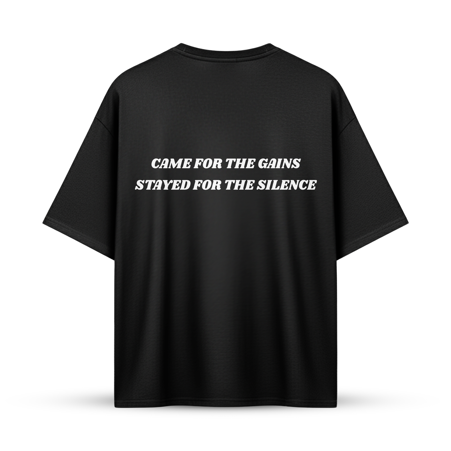 CAME FOR THE GAINS STAYED FOR THE SILENCE | Oversize Shirt