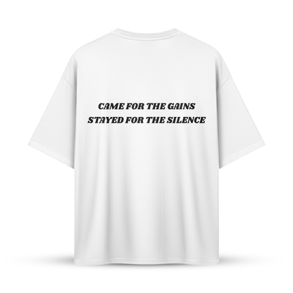 CAME FOR THE GAINS STAYED FOR THE SILENCE | Oversize Shirt