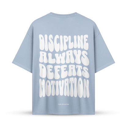 DISCIPLINE ALWAYS DEFEATS MOTIVATION | Oversize Shirt