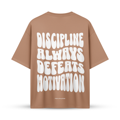 DISCIPLINE ALWAYS DEFEATS MOTIVATION | Oversize Shirt