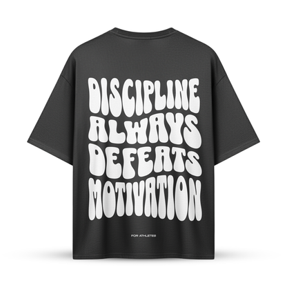 DISCIPLINE ALWAYS DEFEATS MOTIVATION | Oversize Shirt