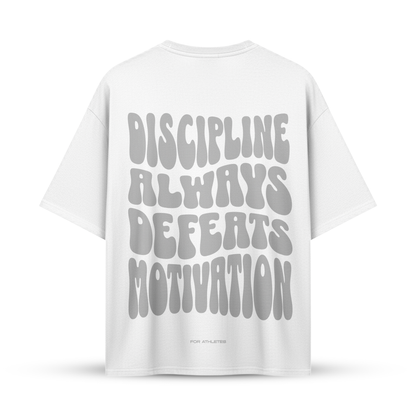 DISCIPLINE ALWAYS DEFEATS MOTIVATION | Oversize Shirt
