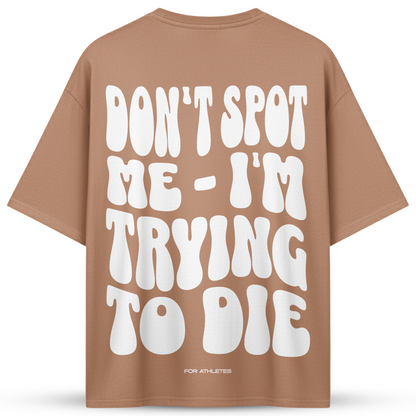 DON´T SPOT ME - I´M TRYING TO DIE | Oversized Shirt