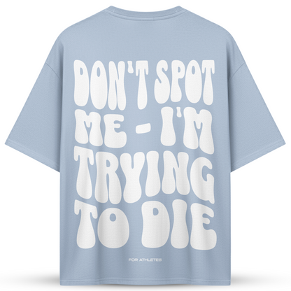 DON´T SPOT ME - I´M TRYING TO DIE | Oversized Shirt