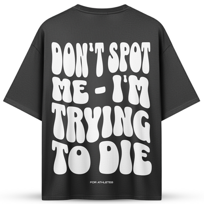 DON´T SPOT ME - I´M TRYING TO DIE | Oversized Shirt