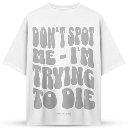 DON´T SPOT ME - I´M TRYING TO DIE | Oversized Shirt