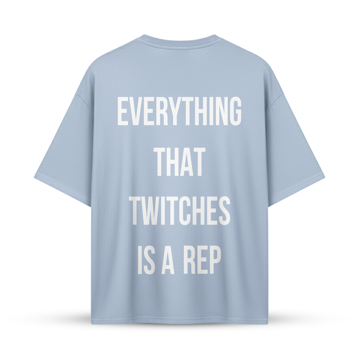EVERYTHING THAT TWITCHES IS A REP | Oversize Shirt