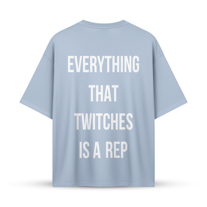 EVERYTHING THAT TWITCHES IS A REP | Oversize Shirt