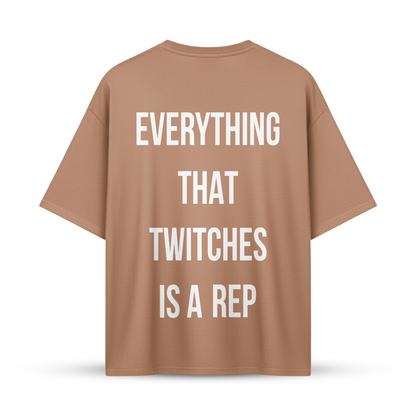 EVERYTHING THAT TWITCHES IS A REP | Oversize Shirt