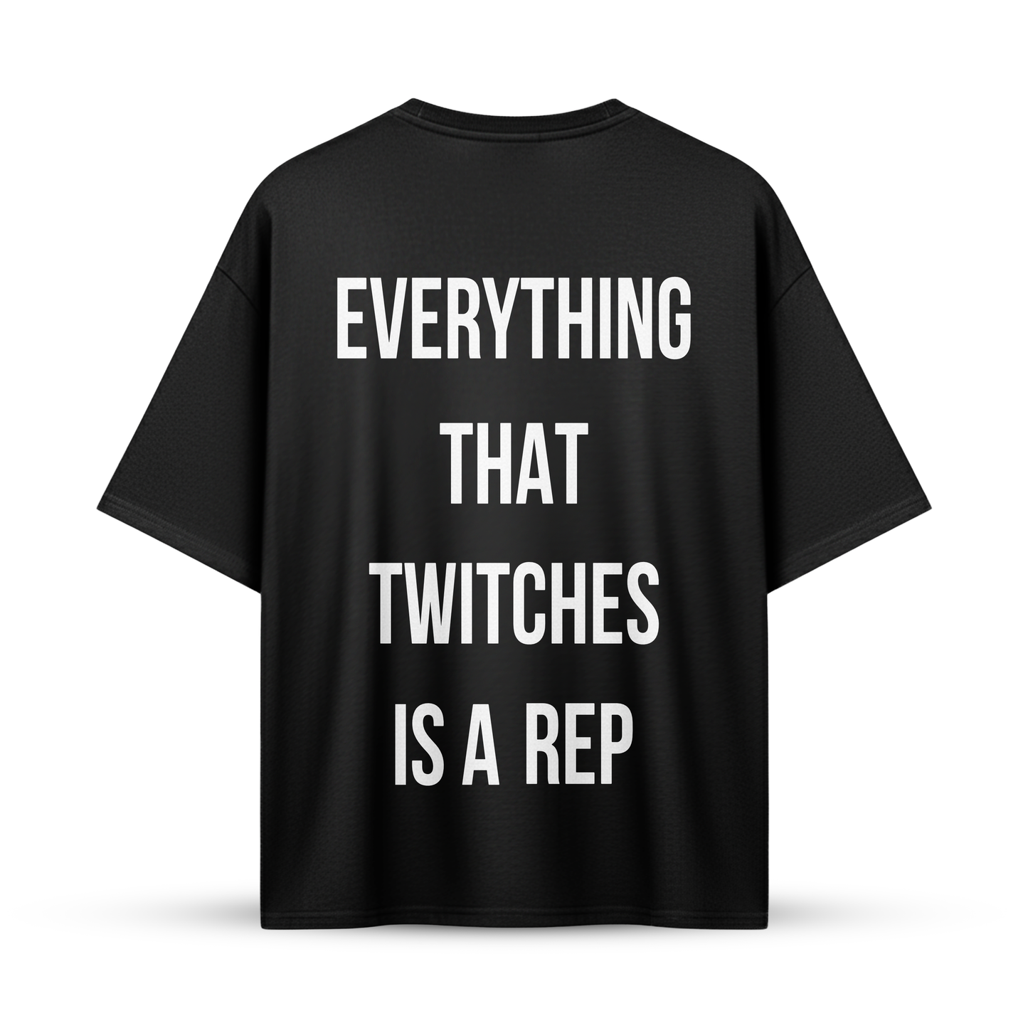 EVERYTHING THAT TWITCHES IS A REP | Oversize Shirt