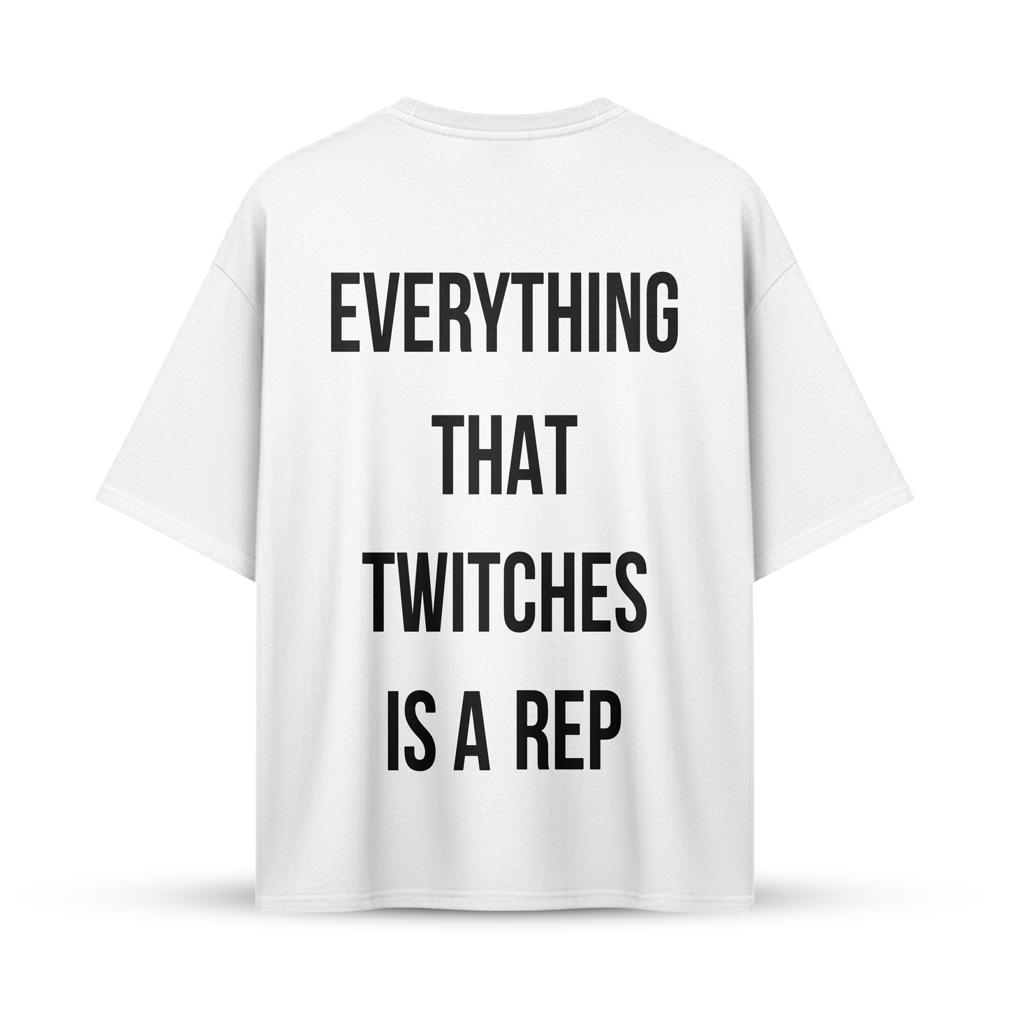 EVERYTHING THAT TWITCHES IS A REP | Oversize Shirt