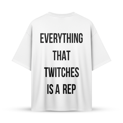 EVERYTHING THAT TWITCHES IS A REP | Oversize Shirt