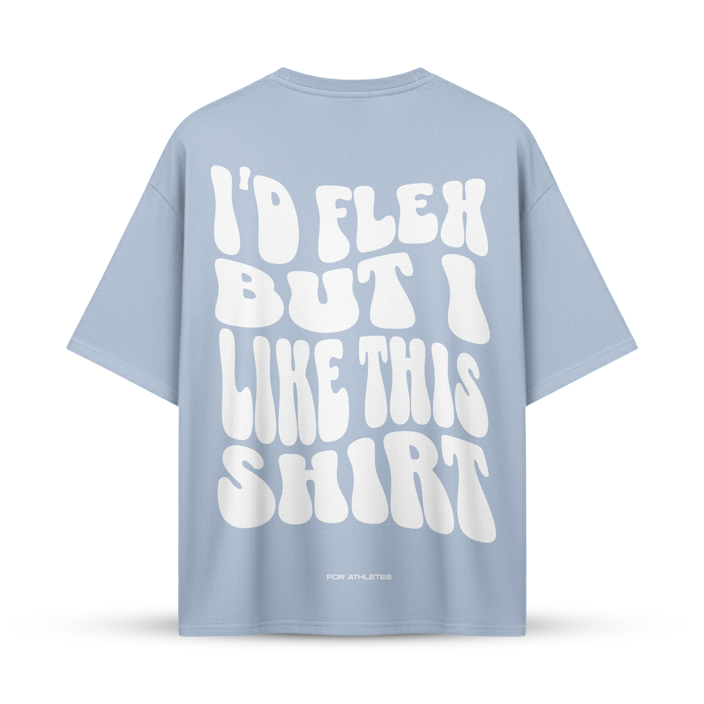 I'D FLEX BUT I LIKE THIS SHIRT
