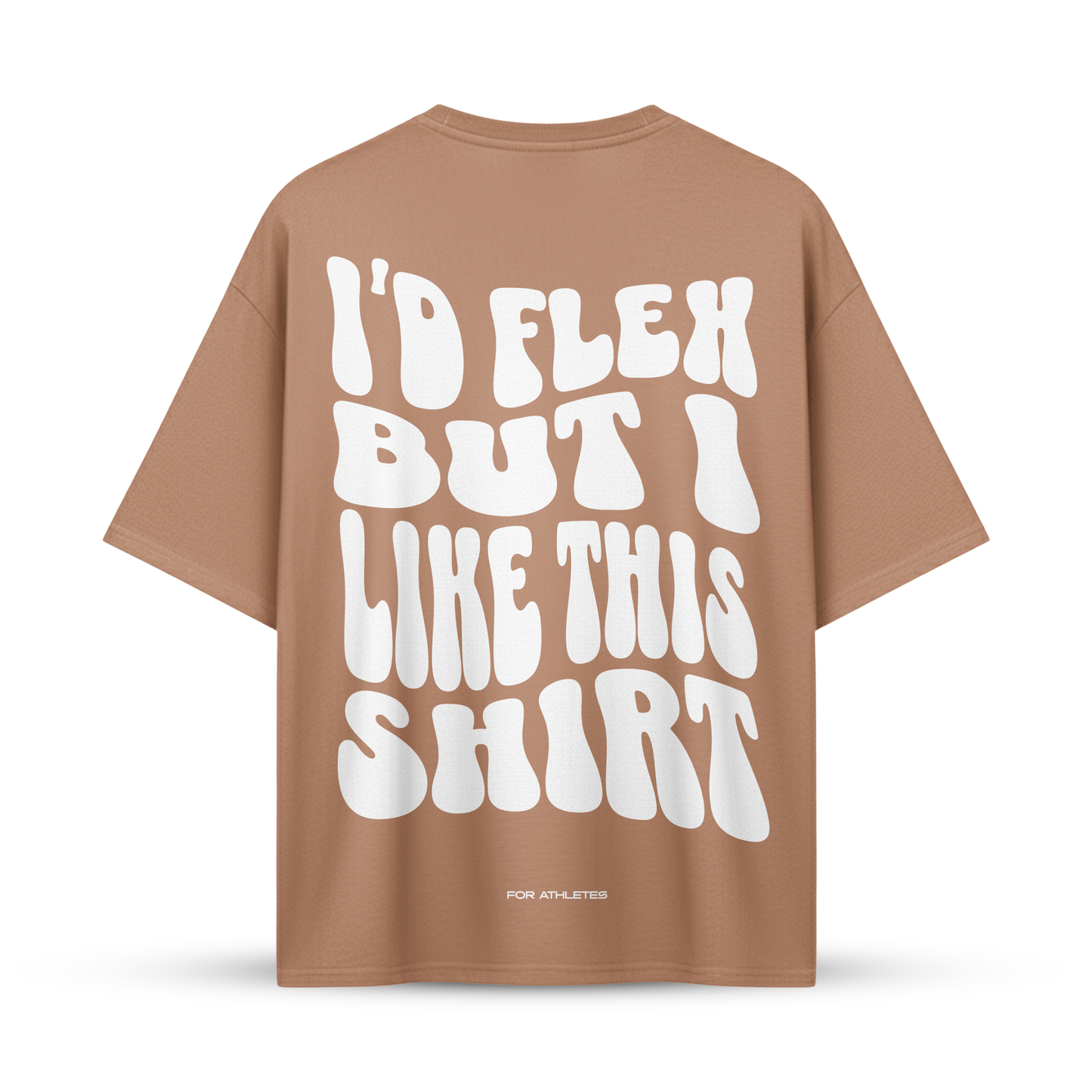 I'D FLEX BUT I LIKE THIS SHIRT