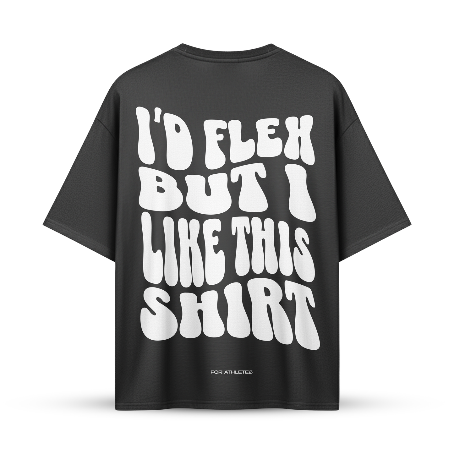 I'D FLEX BUT I LIKE THIS SHIRT