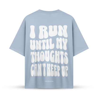 I RUN UNTIL MY THOUGHTS CAN´T KEEP UP | Oversize Shirt