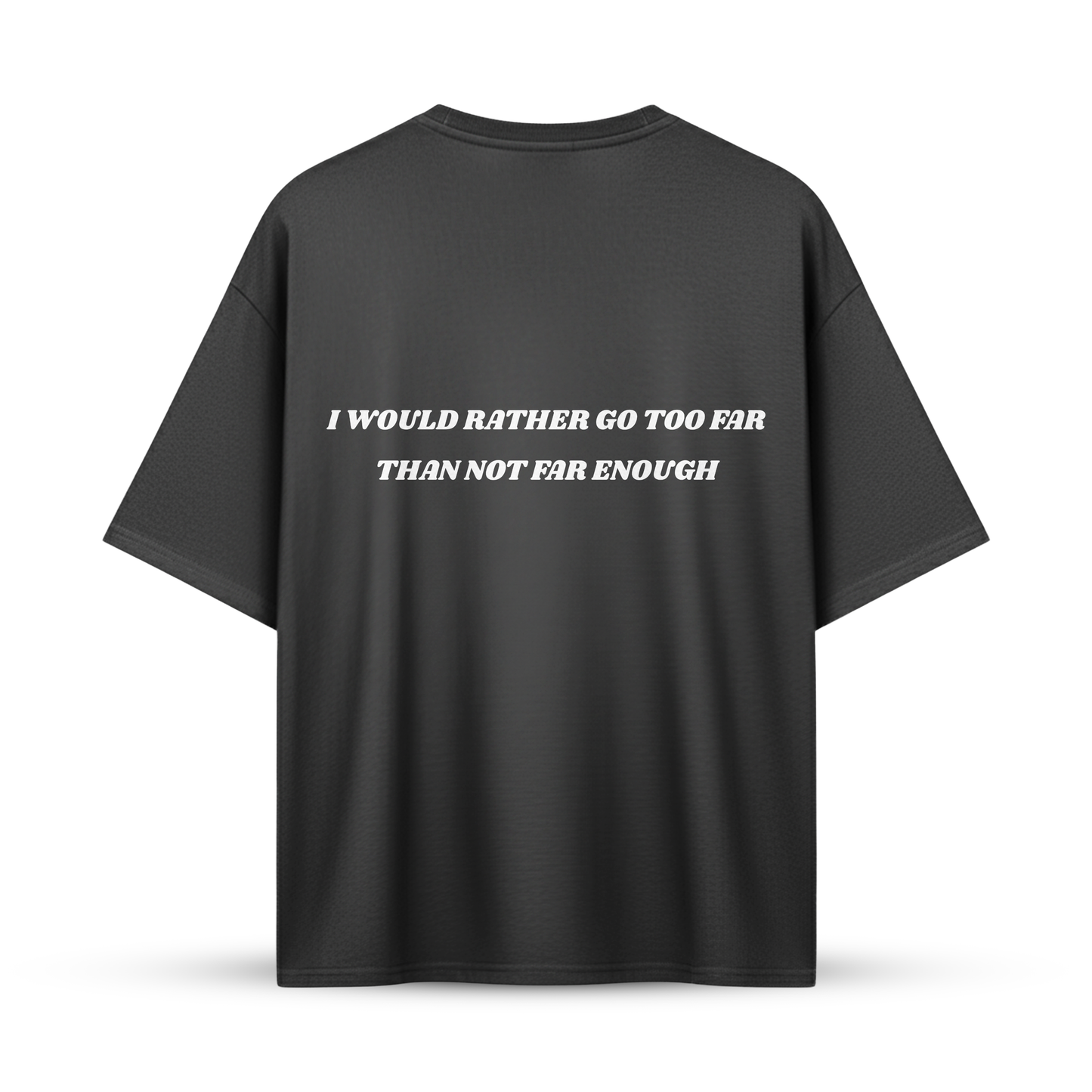 I WOULD RATHER GO TOO FAR THAN NOT FAR ENOUGH | Oversize Shirt