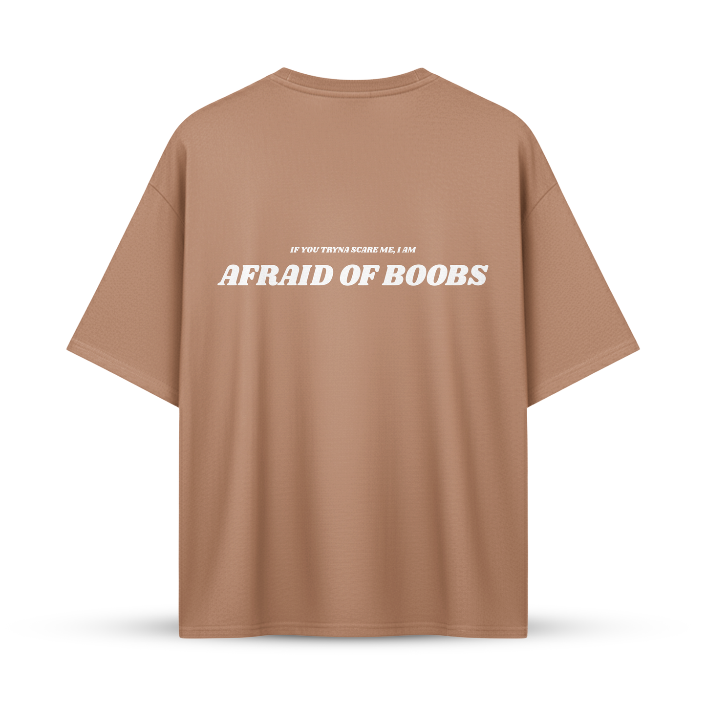 IF YOU TRYNA SCARE ME I AM AFRAID OF BOOBS | Oversize Shirt