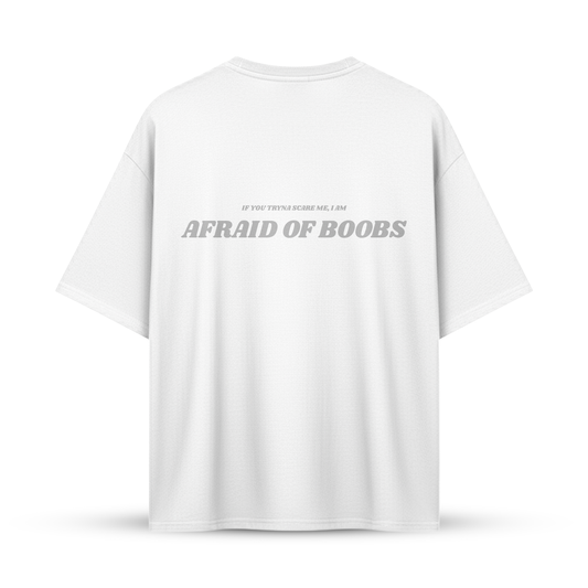 IF YOU TRYNA SCARE ME I AM AFRAID OF BOOBS | Oversize Shirt