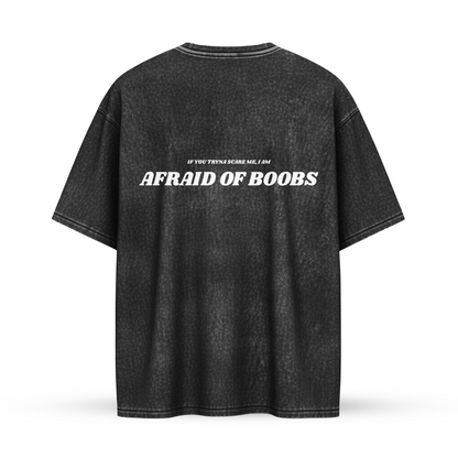 IF YOU TRYNA SCARE ME I AM AFRAID OF BOOBS | Oversize Shirt