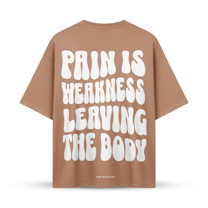 PAIN IS WEAKNESS LEAVING THE BODY | Oversize Shirt