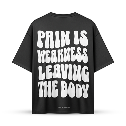 PAIN IS WEAKNESS LEAVING THE BODY | Oversize Shirt