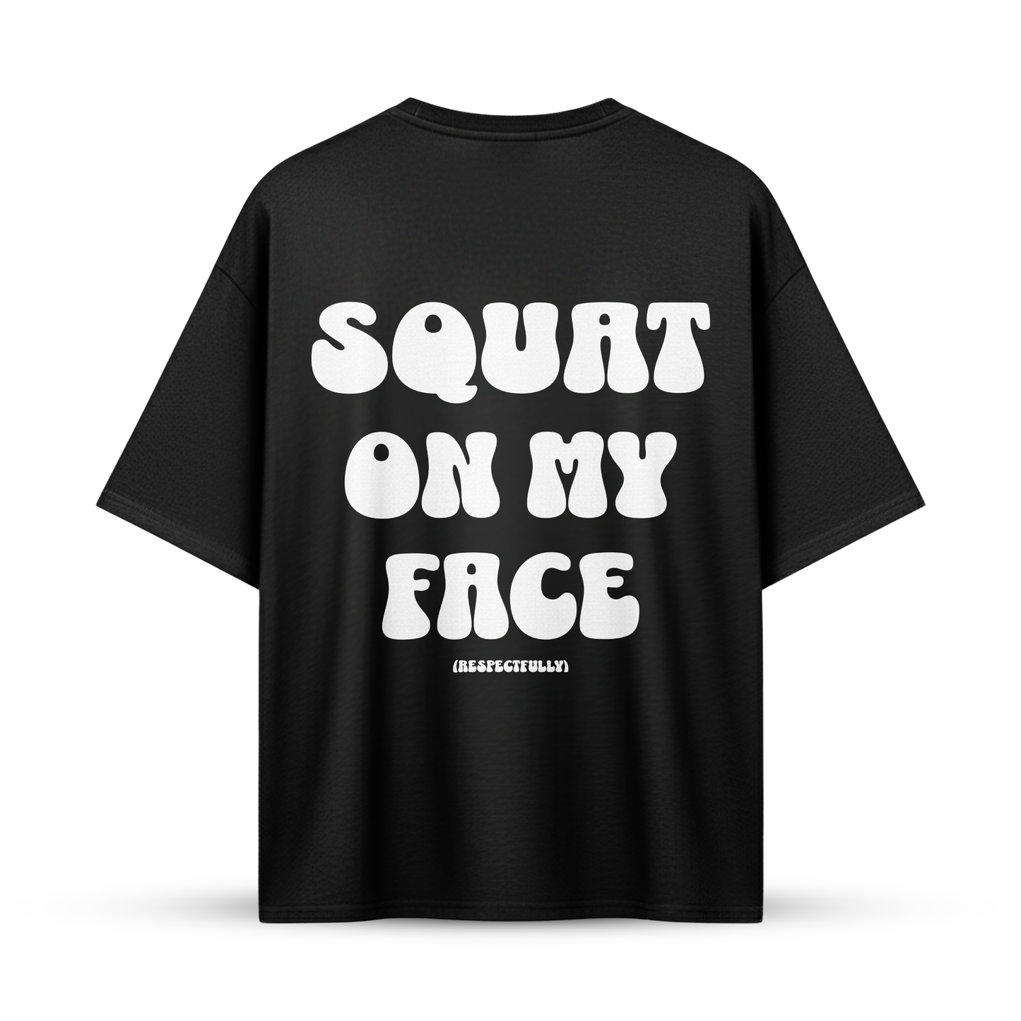 SQUAT ON MY FACE (Respectfully) | Oversize Shirt