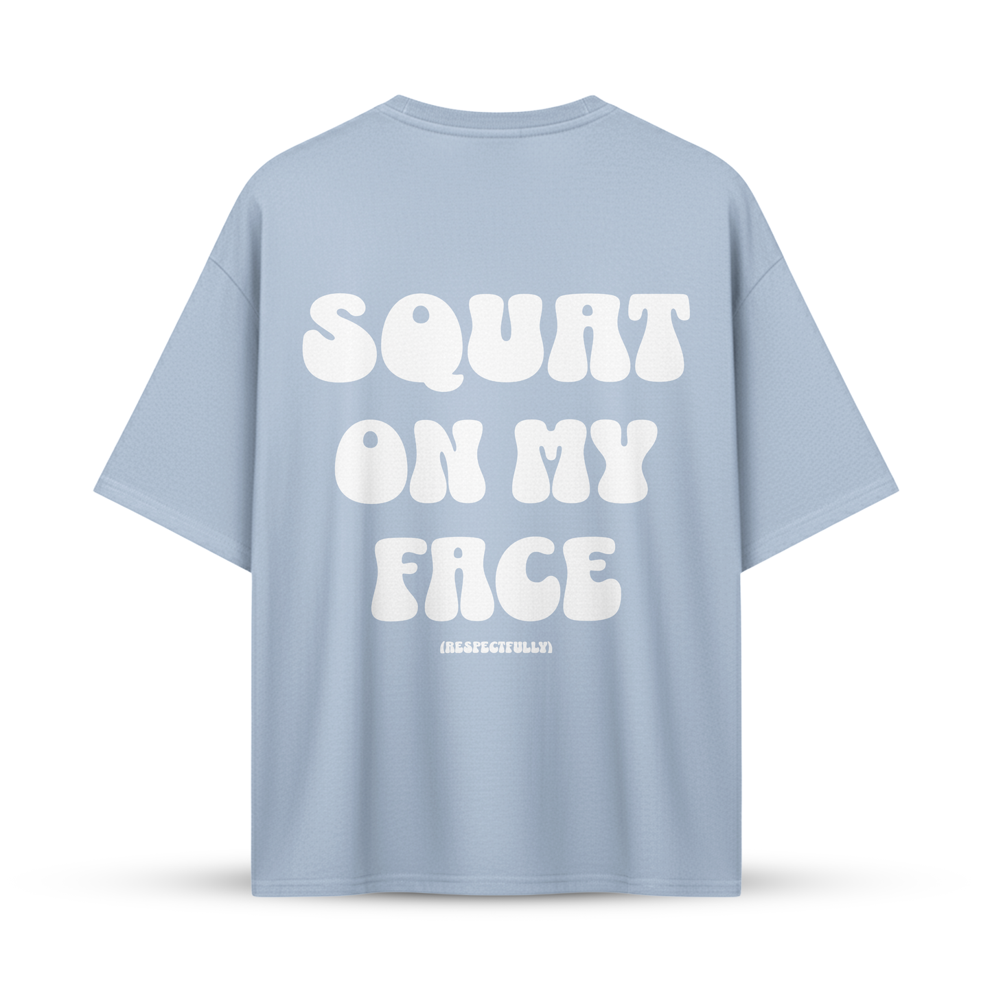 SQUAT ON MY FACE (Respectfully) | Oversize Shirt