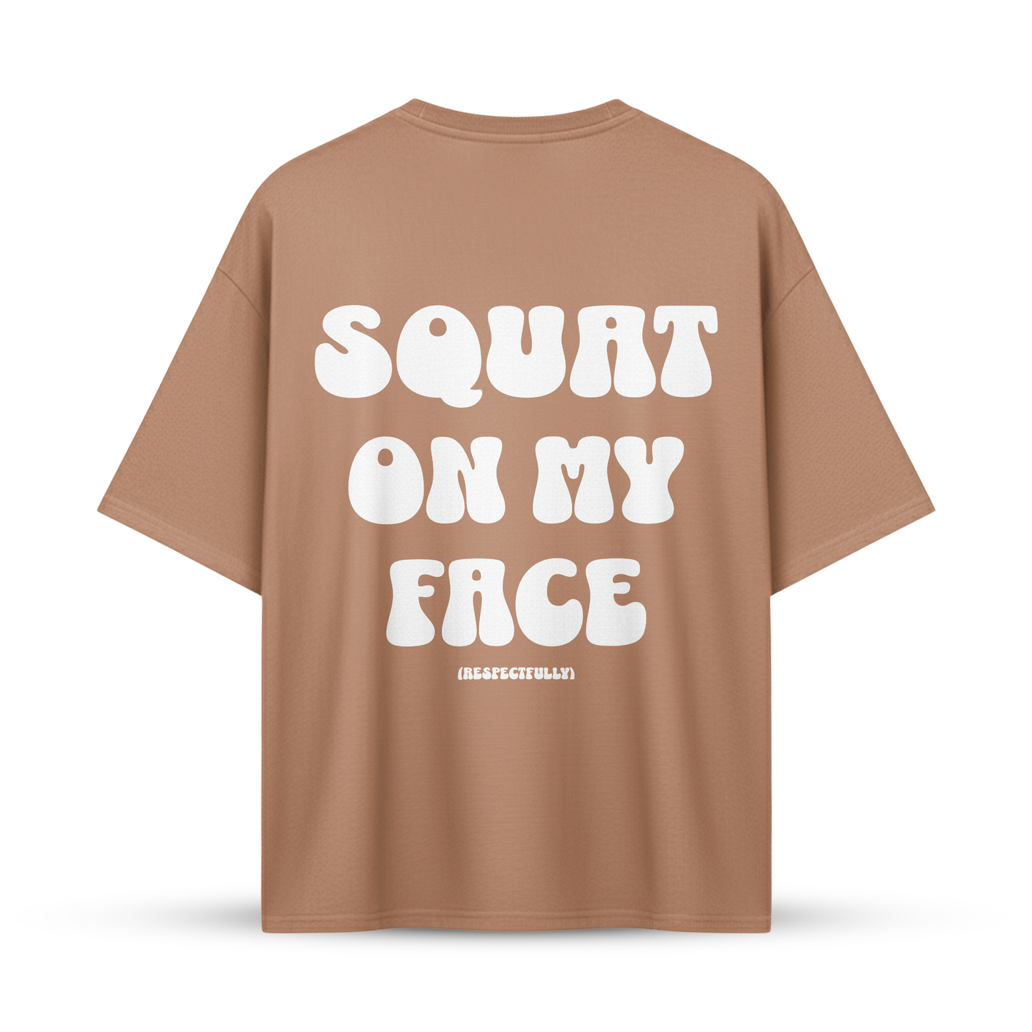 SQUAT ON MY FACE (Respectfully) | Oversize Shirt