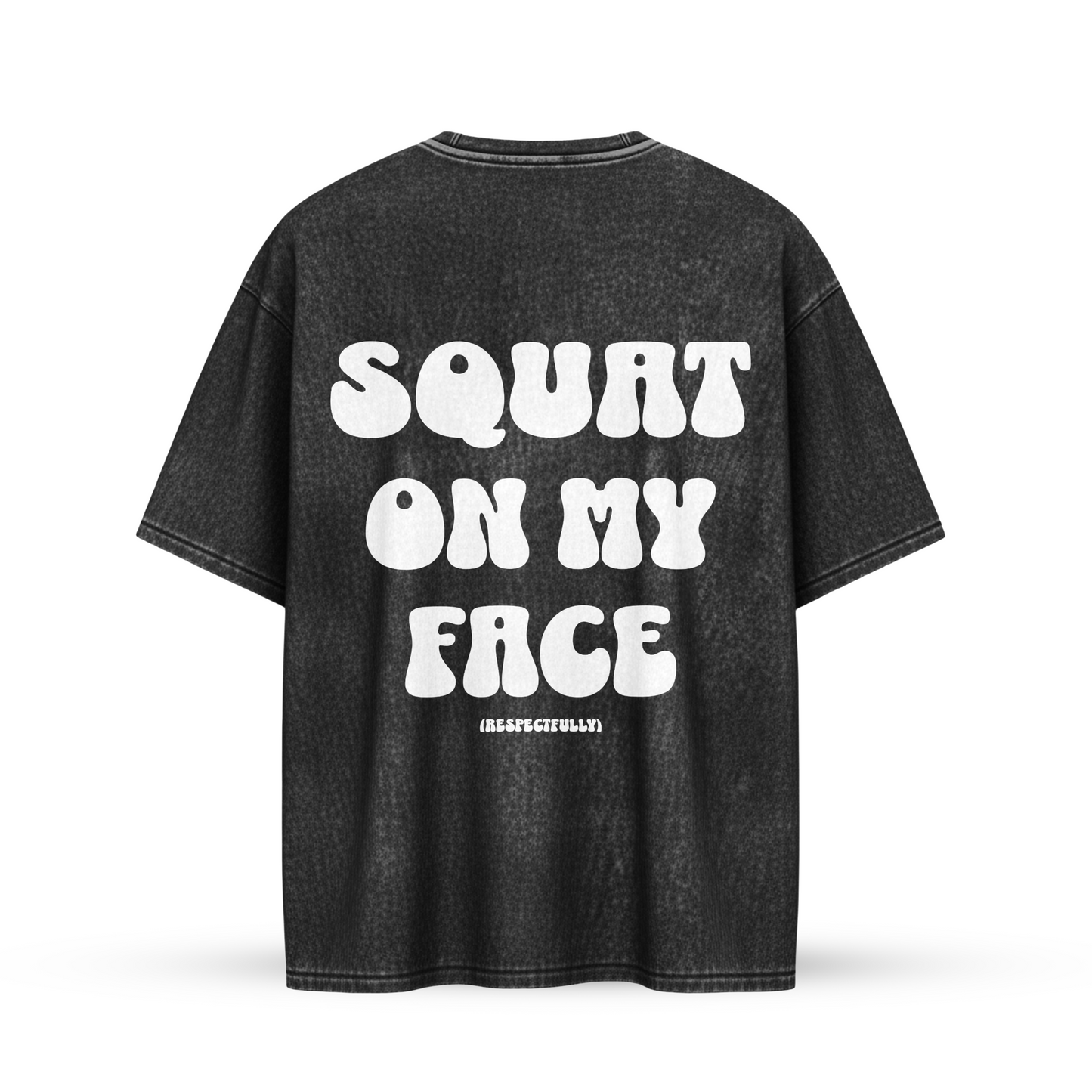 SQUAT ON MY FACE (Respectfully) | Oversize Shirt