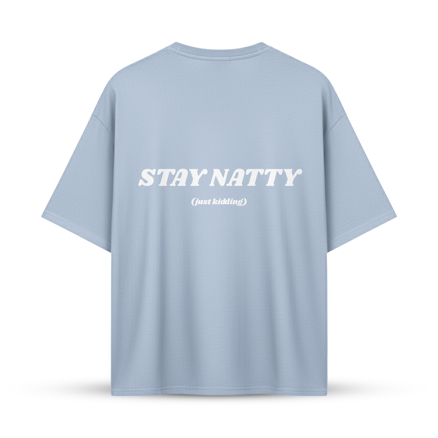 STAY NATTY (just kidding) | Oversize Shirt