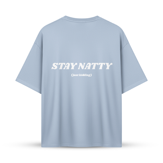 STAY NATTY (just kidding) | Oversize Shirt