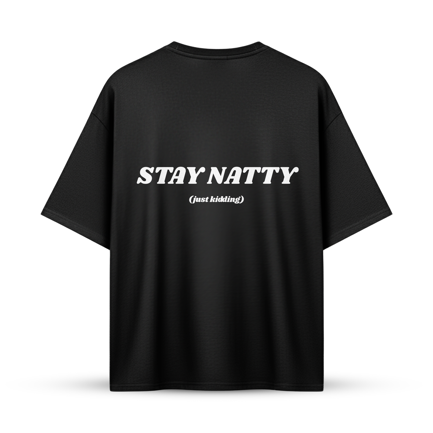 STAY NATTY (just kidding) | Oversize Shirt