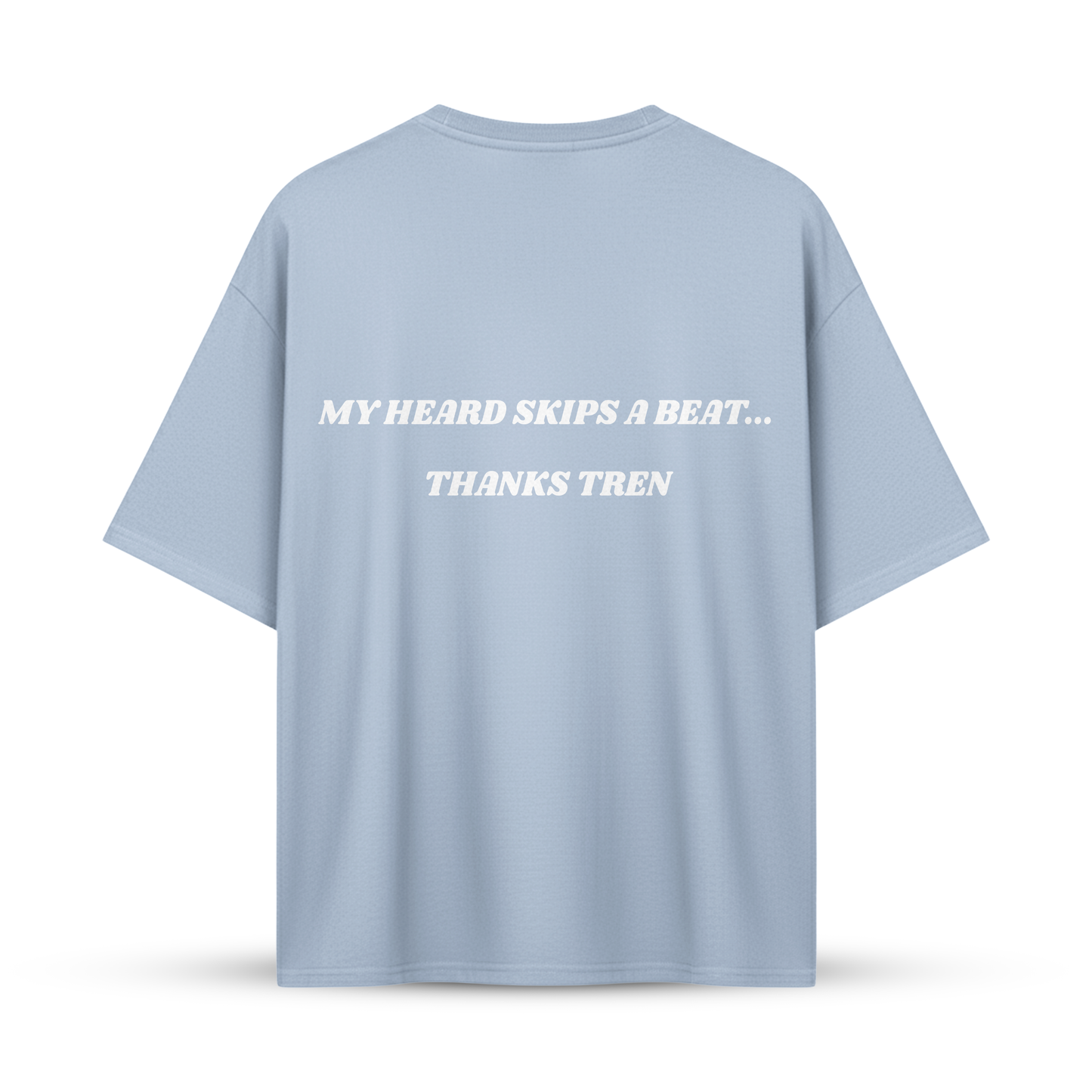 MY HEARD SKIPS A BEAT... THANKS TREN | Oversize Shirt