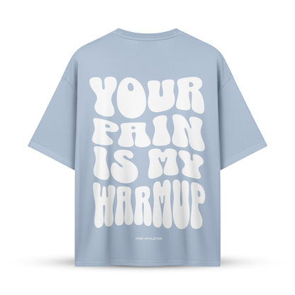 YOUR PAIN IS MY WARMUP | Oversize Shirt