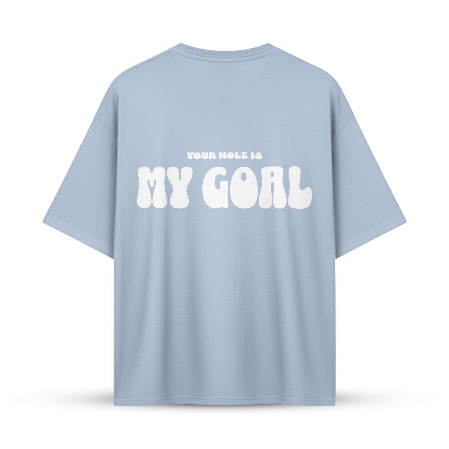 YOUR HOLE IS MY GOAL | Oversize Shirt