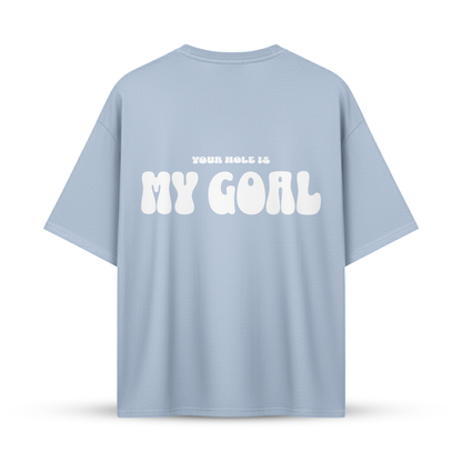 YOUR HOLE IS MY GOAL | Oversize Shirt