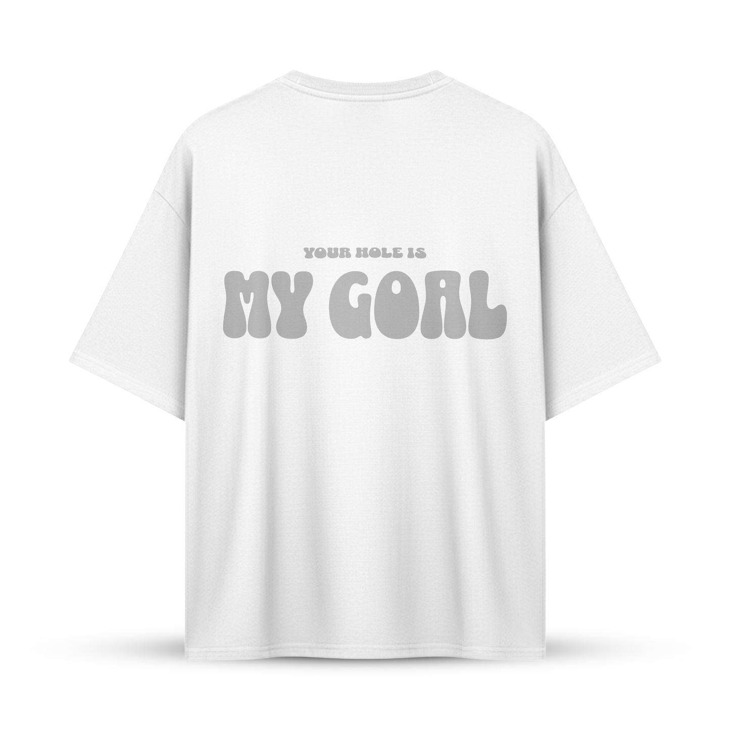 YOUR HOLE IS MY GOAL | Oversize Shirt