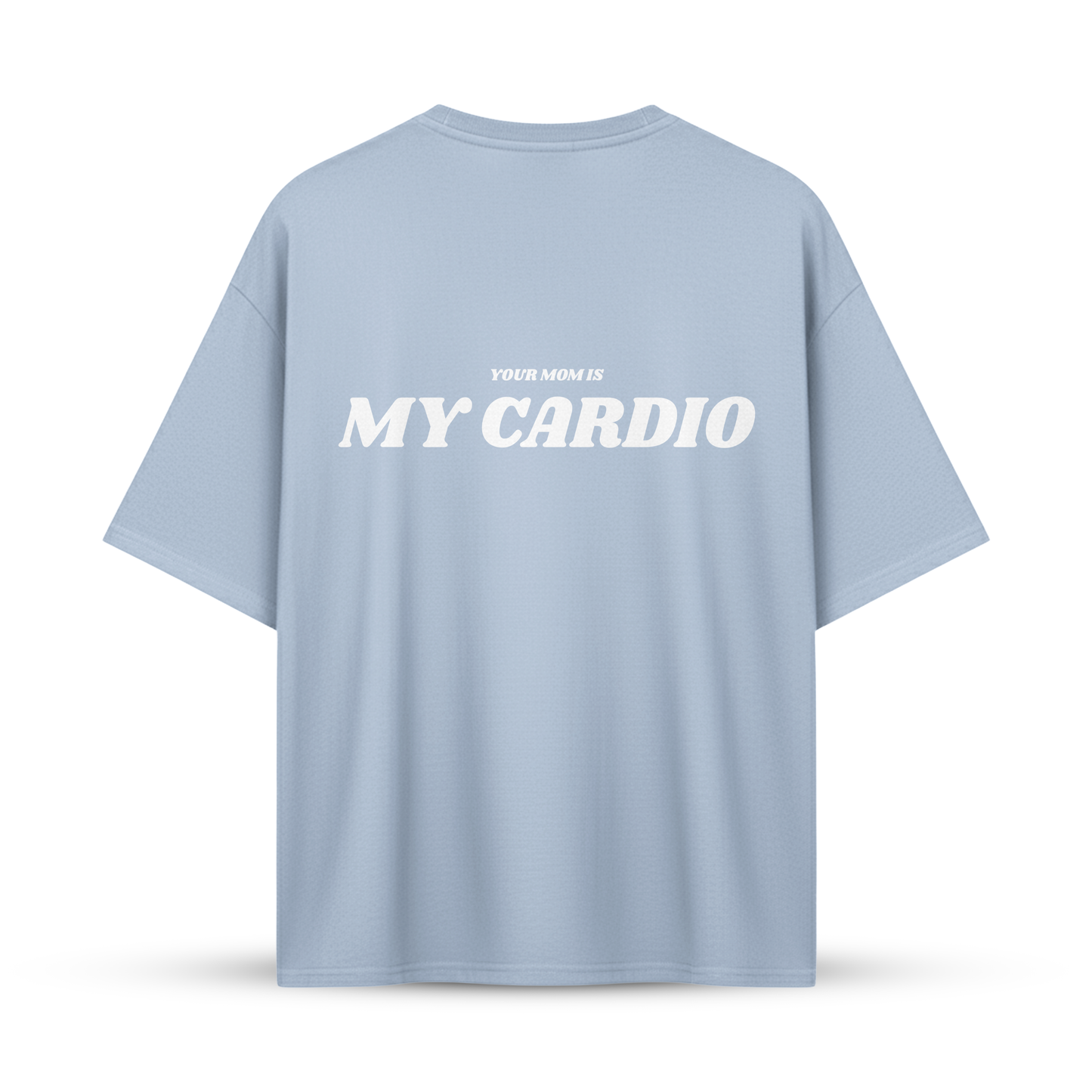 YOUR MOM IS MY CARDIO | Oversize Shirt