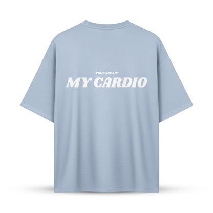 YOUR MOM IS MY CARDIO | Oversize Shirt