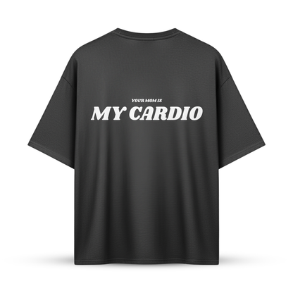 YOUR MOM IS MY CARDIO | Oversize Shirt